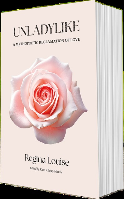 Unladylike: A Mythopoetic Reclamation of Love by Regina Louise